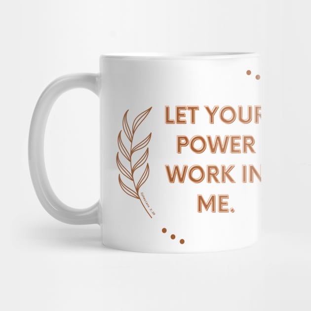 Let your power work in me. by Seeds of Authority